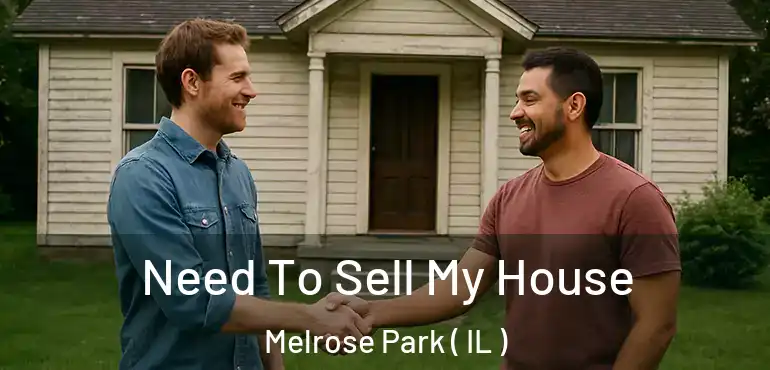  Need To Sell My House Melrose Park ( IL )