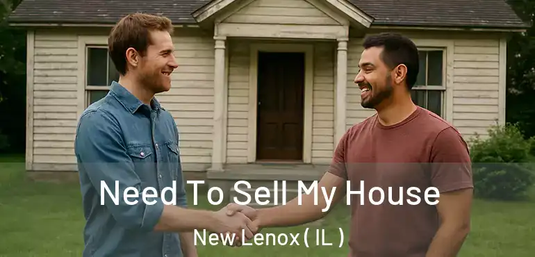  Need To Sell My House New Lenox ( IL )