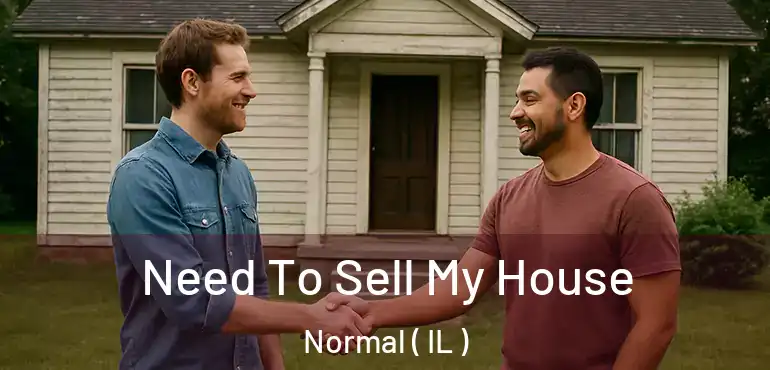  Need To Sell My House Normal ( IL )