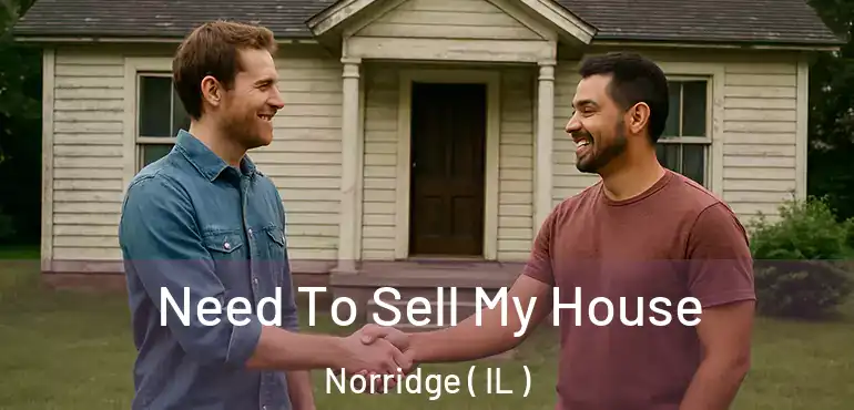  Need To Sell My House Norridge ( IL )