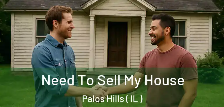  Need To Sell My House Palos Hills ( IL )