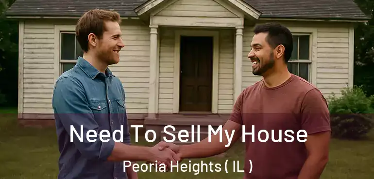  Need To Sell My House Peoria Heights ( IL )