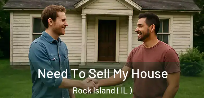  Need To Sell My House Rock Island ( IL )