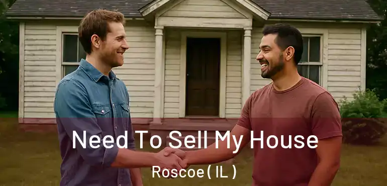  Need To Sell My House Roscoe ( IL )