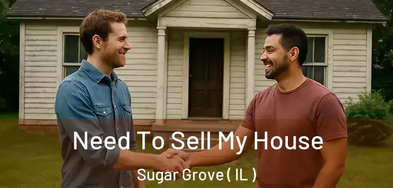  Need To Sell My House Sugar Grove ( IL )