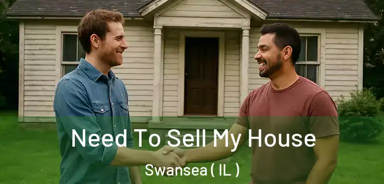  Need To Sell My House Swansea ( IL )