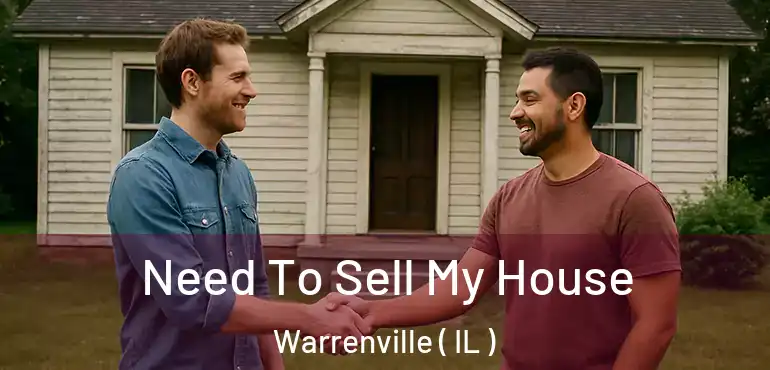  Need To Sell My House Warrenville ( IL )