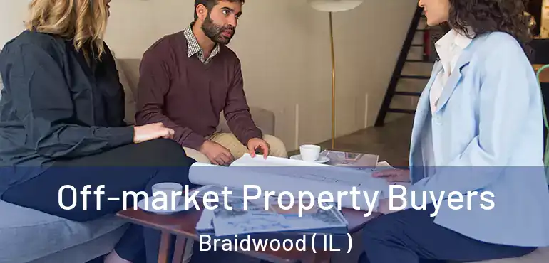  Off-market Property Buyers Braidwood ( IL )
