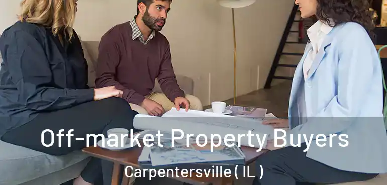  Off-market Property Buyers Carpentersville ( IL )