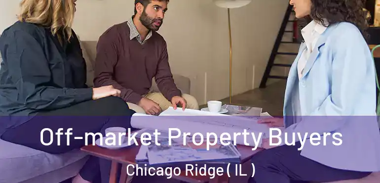  Off-market Property Buyers Chicago Ridge ( IL )