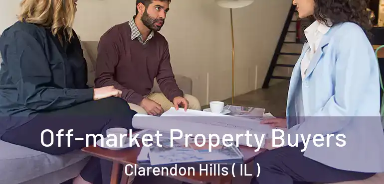 Off-market Property Buyers Clarendon Hills ( IL )