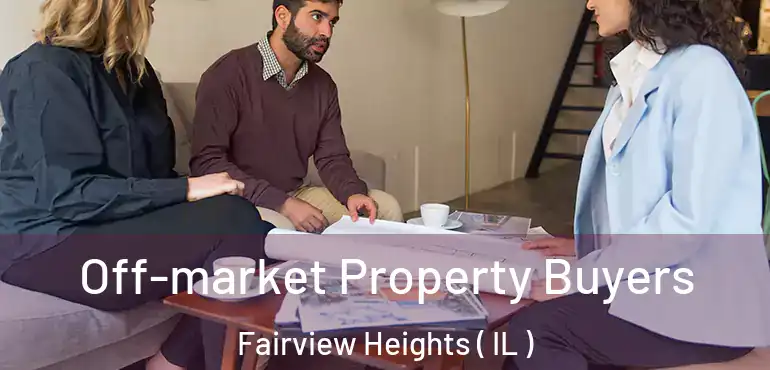  Off-market Property Buyers Fairview Heights ( IL )