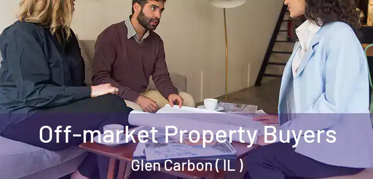  Off-market Property Buyers Glen Carbon ( IL )