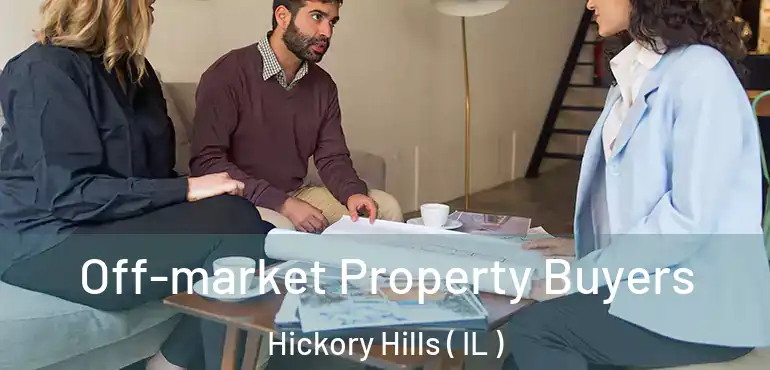  Off-market Property Buyers Hickory Hills ( IL )