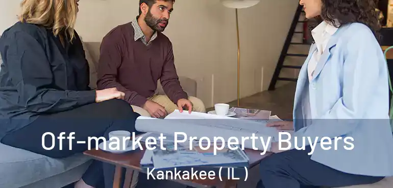  Off-market Property Buyers Kankakee ( IL )