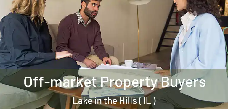  Off-market Property Buyers Lake in the Hills ( IL )