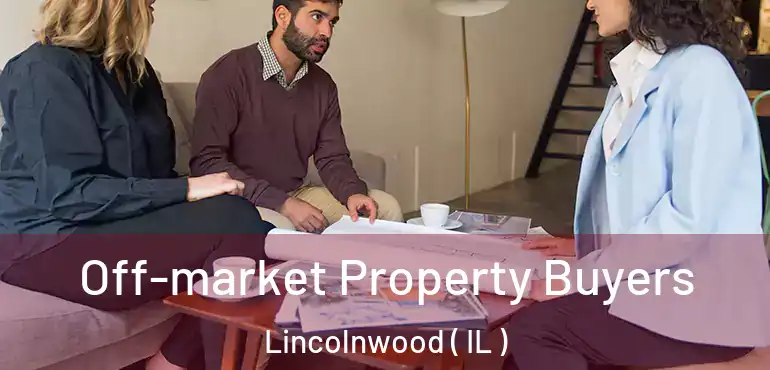  Off-market Property Buyers Lincolnwood ( IL )