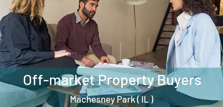  Off-market Property Buyers Machesney Park ( IL )