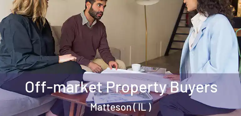  Off-market Property Buyers Matteson ( IL )