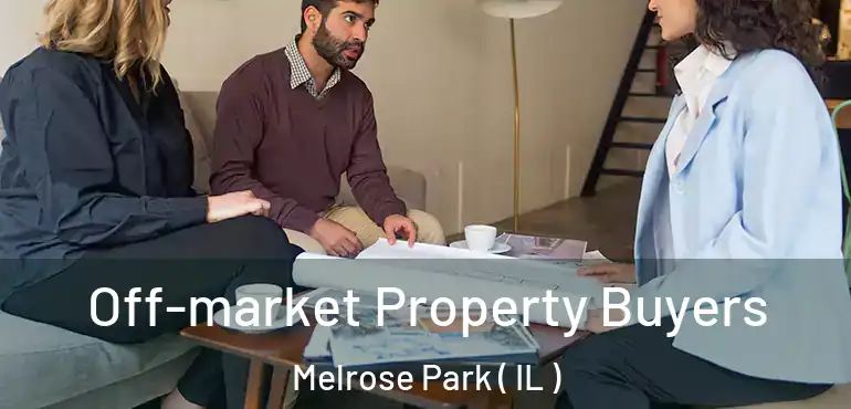  Off-market Property Buyers Melrose Park ( IL )