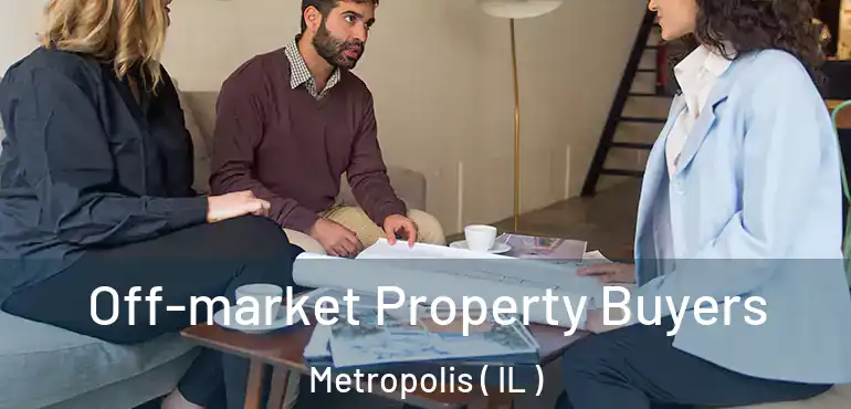  Off-market Property Buyers Metropolis ( IL )