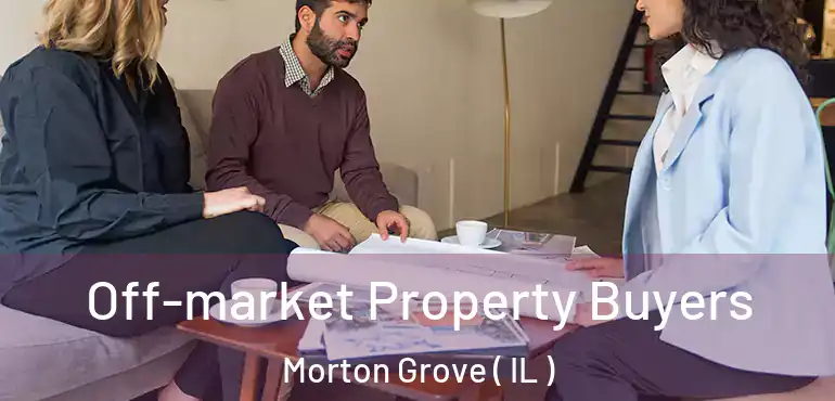  Off-market Property Buyers Morton Grove ( IL )