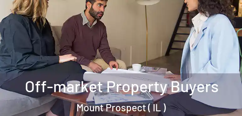  Off-market Property Buyers Mount Prospect ( IL )