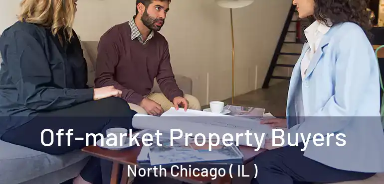  Off-market Property Buyers North Chicago ( IL )