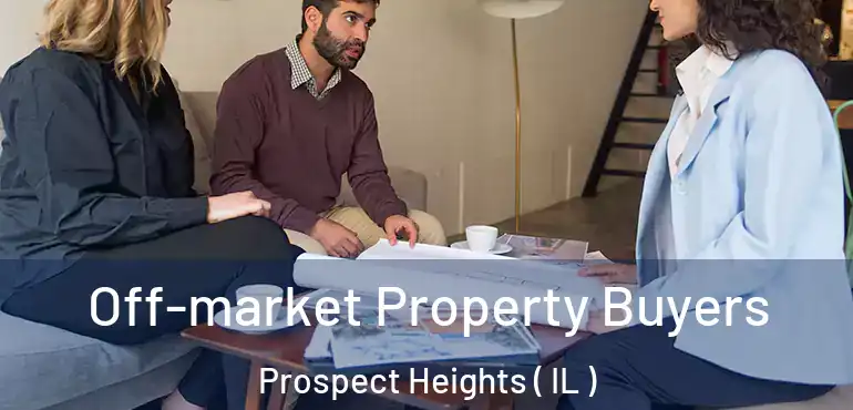  Off-market Property Buyers Prospect Heights ( IL )