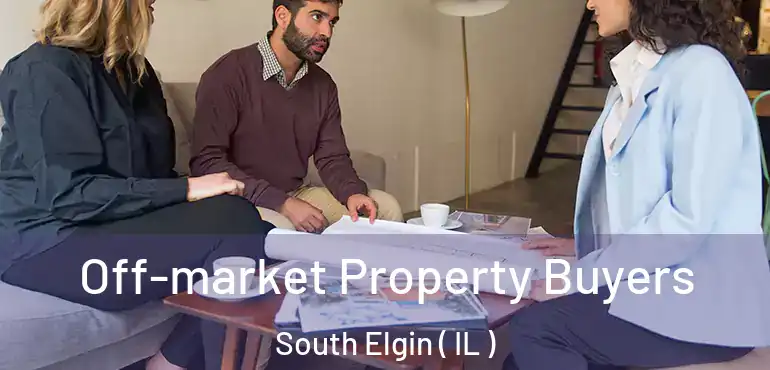  Off-market Property Buyers South Elgin ( IL )