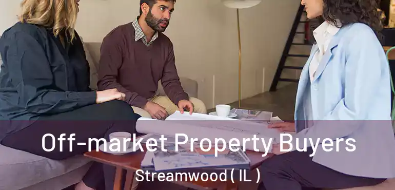  Off-market Property Buyers Streamwood ( IL )
