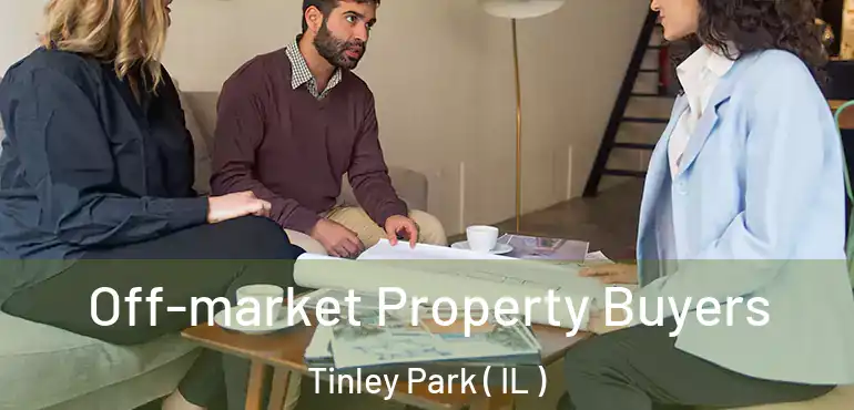  Off-market Property Buyers Tinley Park ( IL )
