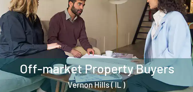  Off-market Property Buyers Vernon Hills ( IL )
