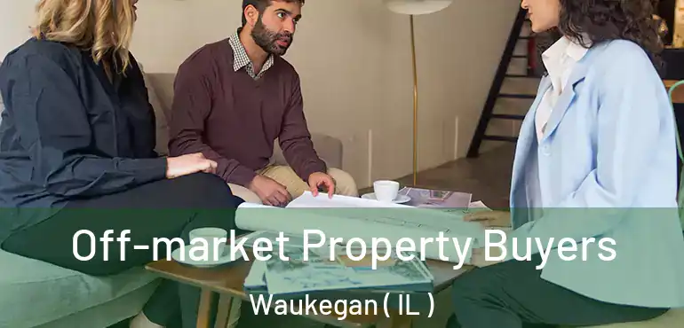  Off-market Property Buyers Waukegan ( IL )
