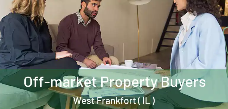  Off-market Property Buyers West Frankfort ( IL )