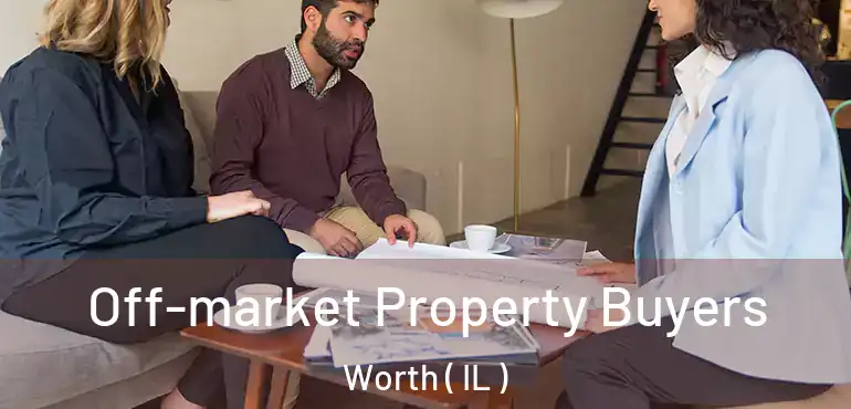  Off-market Property Buyers Worth ( IL )