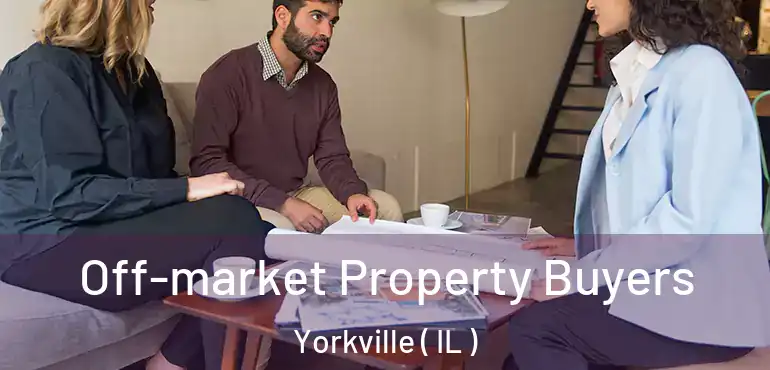  Off-market Property Buyers Yorkville ( IL )