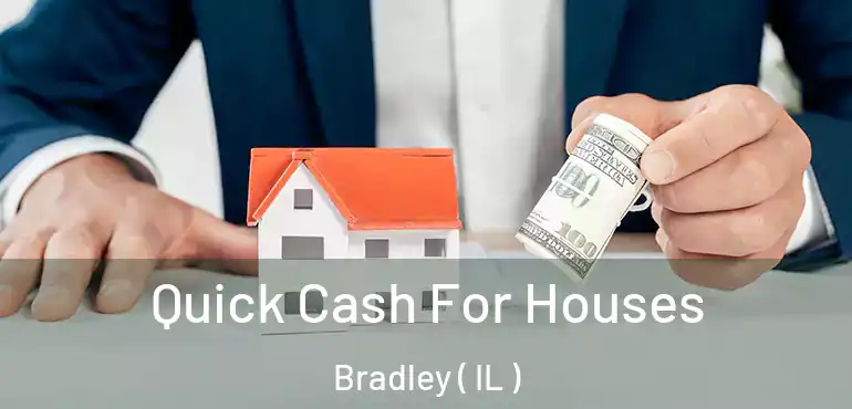  Quick Cash For Houses Bradley ( IL )