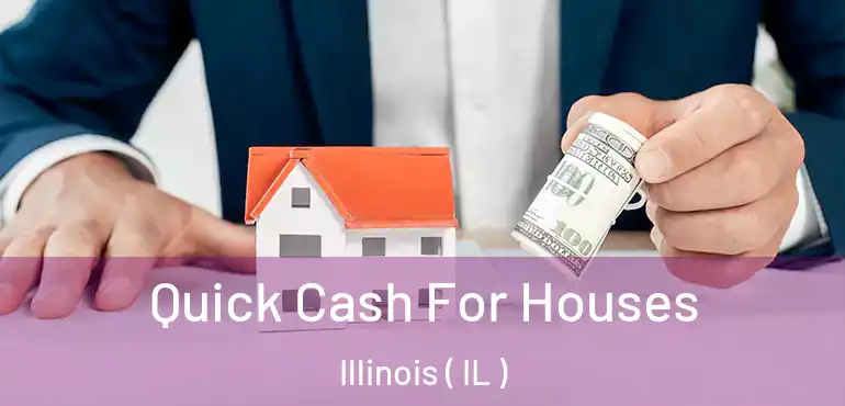  Quick Cash For Houses Illinois ( IL )