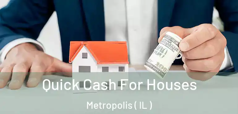  Quick Cash For Houses Metropolis ( IL )