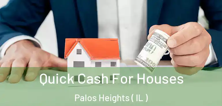  Quick Cash For Houses Palos Heights ( IL )