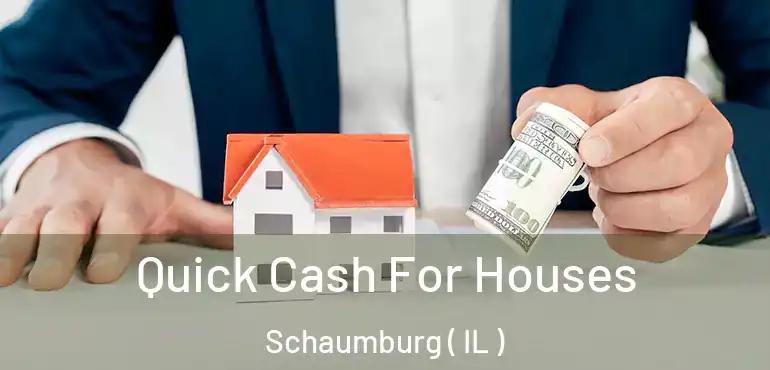  Quick Cash For Houses Schaumburg ( IL )