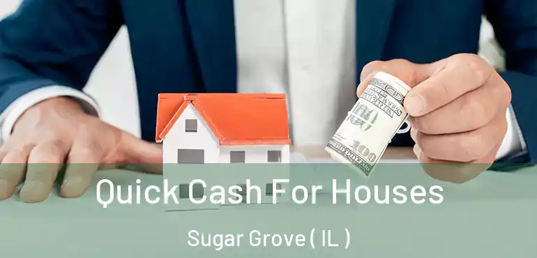  Quick Cash For Houses Sugar Grove ( IL )