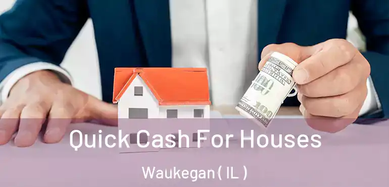  Quick Cash For Houses Waukegan ( IL )