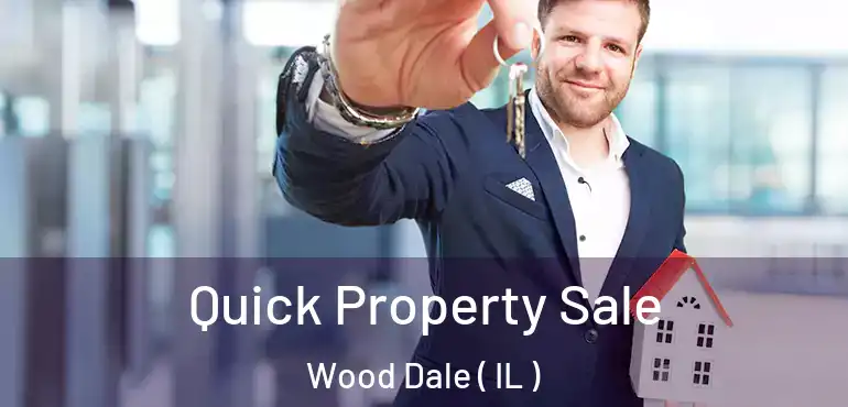  Quick Property Sale Wood Dale ( IL )