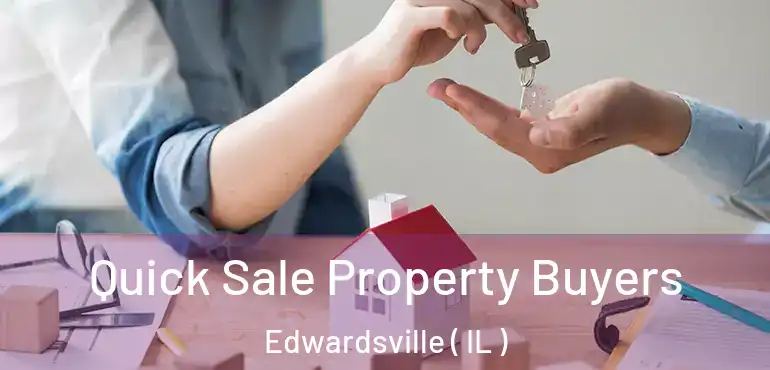  Quick Sale Property Buyers Edwardsville ( IL )
