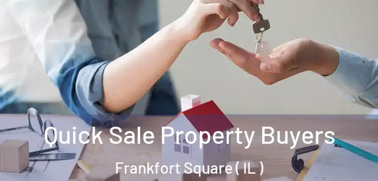  Quick Sale Property Buyers Frankfort Square ( IL )