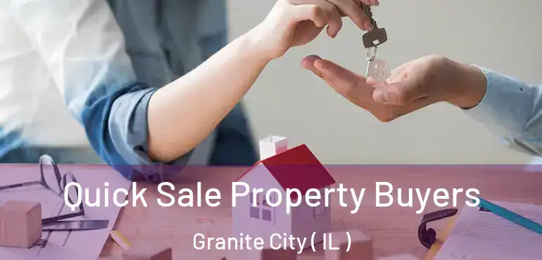  Quick Sale Property Buyers Granite City ( IL )