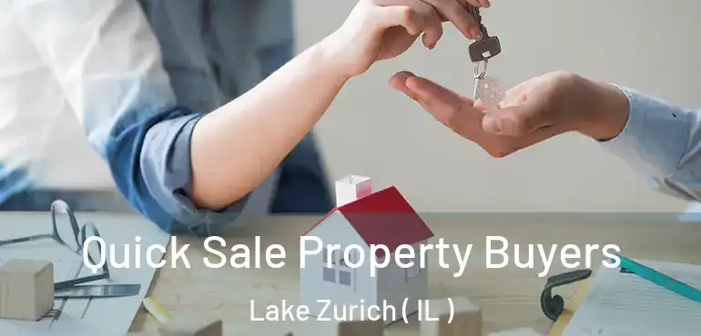  Quick Sale Property Buyers Lake Zurich ( IL )