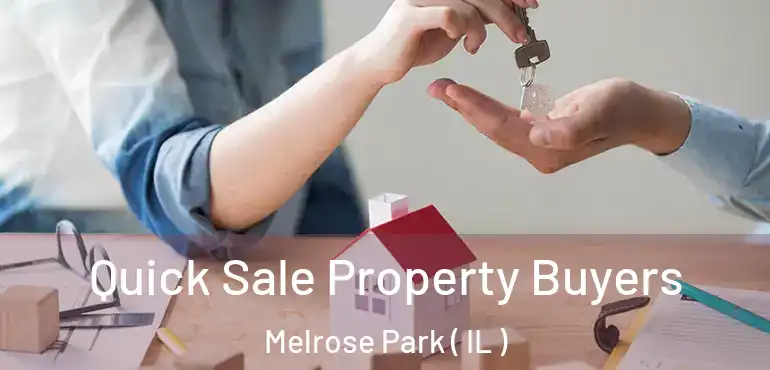  Quick Sale Property Buyers Melrose Park ( IL )